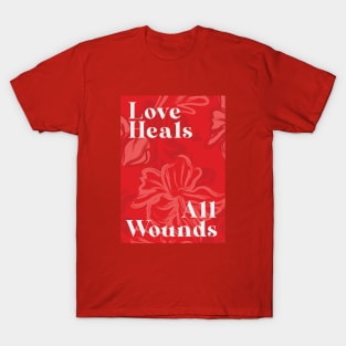 Love Heals All Wounds T-Shirt